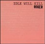 Osker, Idle Will Kill (CD)