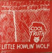Little Howlin' Wolf, Cool Truth (LP)