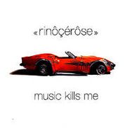 <<rinôçérôse>>, Music Kills Me (CD)