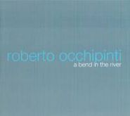 Roberto Occhipinti, Bend In The River (CD)