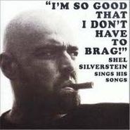 Shel Silverstein, I'm So Good That I Don't Have To Brag(CD)