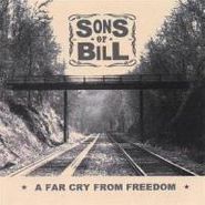 Sons Of Bill, A Far Cry From Freedom (CD)