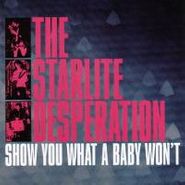 The Starlite Desperation, Show You What A Baby Won't (CD)