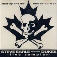 Steve Earle & The Dukes, Shut Up And Die Like An Aviator: Live Sampler (CD)
