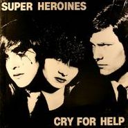 Super Heroines, Cry For Help (LP)