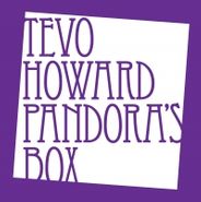 Tevo Howard, Pandora's Box (2 x 12