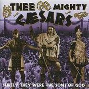Thee Mighty Caesars, Surely They Were The Sons Of God (CD)