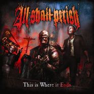 All Shall Perish, This Is Where It Ends (CD)