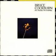 Bruce Cockburn, The Trouble With Normal (CD)