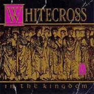 Whitecross, In The Kingdom (CD)