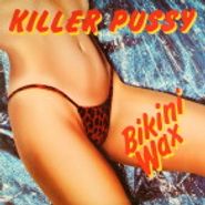 Killer Pussy, Bikini Wax (LP)