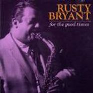 Rusty Bryant, For The Good Times (CD)