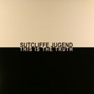 Sutcliffe Jügend, This Is The Truth (LP)