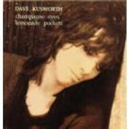 Dave Kusworth, Champagne Eyes, Lemonade Pockets (CD)