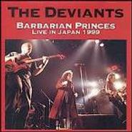 The Deviants, Barbarian Princes: Live In Japan 1999 (CD)