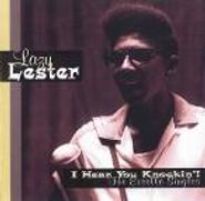 Lazy Lester, I Hear You Knockin'!: The Excello Singles (CD)