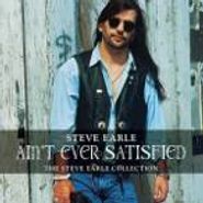 Steve Earle, Ain't Ever Satisfied: The Steve Earle Collection (CD)