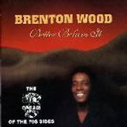 Brenton Wood, Better Believe It (CD)