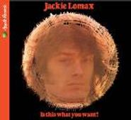 Jackie Lomax, Is This What You Want? (CD)
