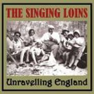The Singing Loins, Unravelling England (CD)