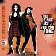 The Fabulous Ginn Sisters, You Can't Take A Bad Girl Home (CD)