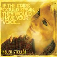 Helen Stellar, If the Stars Could Speak, They Would Have Your Voice [Limited Edition Yellow Cover] [Home Grown] (CD)