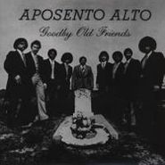 Aposento Alto, Goodby Old Friends (LP)