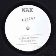 Wax, Wax 30303 (12")