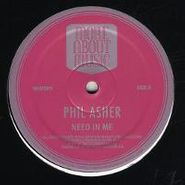 Phil Asher, Need In Me/Madnite (12")