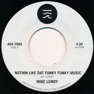 Mike Lundy, Nothin Like Dat Funky Funky Music (7")