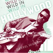 Darrel Higham, Wild In Hollywood (CD)