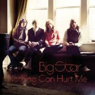 Big Star, Nothing Can Hurt Me-Early Sell (CD)