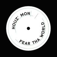 Houz' Mon, Fear Tha World (12")