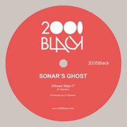 Sonar's Ghost, Where Was I? (12")