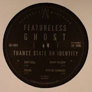 Featureless Ghost, Trance State Of Identity (12")
