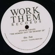 Spencer Parker, The Moment Not The Memory EP (12")