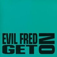 Evil Fred, Get On (12")