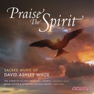 B. White, Praise The Spirit: Sacred Mu (CD)