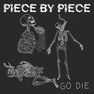 Piece By Piece, Go Die (7")