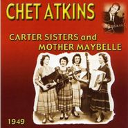 Chet Atkins, Chet Atkins With the Carter Sisters & Mother Maybelle: 1949