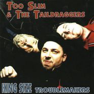 Too Slim & The Taildraggers, King Size Troublemakers (CD)