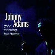 Johnny Adams, Good Morning Heartache