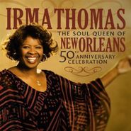 Irma Thomas, Soul Queen Of New Orleans: 50th Anniversary Celebration (CD)