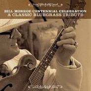 Various Artists, The Bill Monroe Centennial Celebration: A Classic Bluegrass Tribute