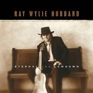 Ray Wylie Hubbard, Eternal & Lowdown (CD)