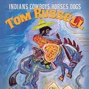 Tom Russell, Indians Cowboys Horses Dogs