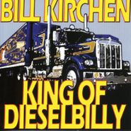 Bill Kirchen, King Of Dieselbilly: Classic Kirchen