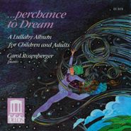 Carol Rosenberger, Perchance To Dream (CD)