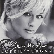 Lorrie Morgan, Show Me How (CD)