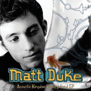 Matt Duke, Acoustic Kingdom Underground E (CD)